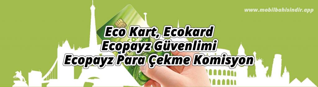 Eco Kart, Ecokard, Ecopayz Güvenlimi, Ecopayz Para Çekme Komisyon