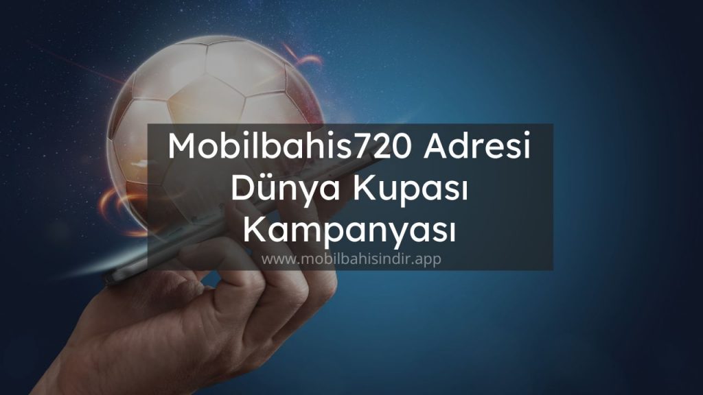 Mobilbahis720 Adresi Dünya Kupası Kampanyası