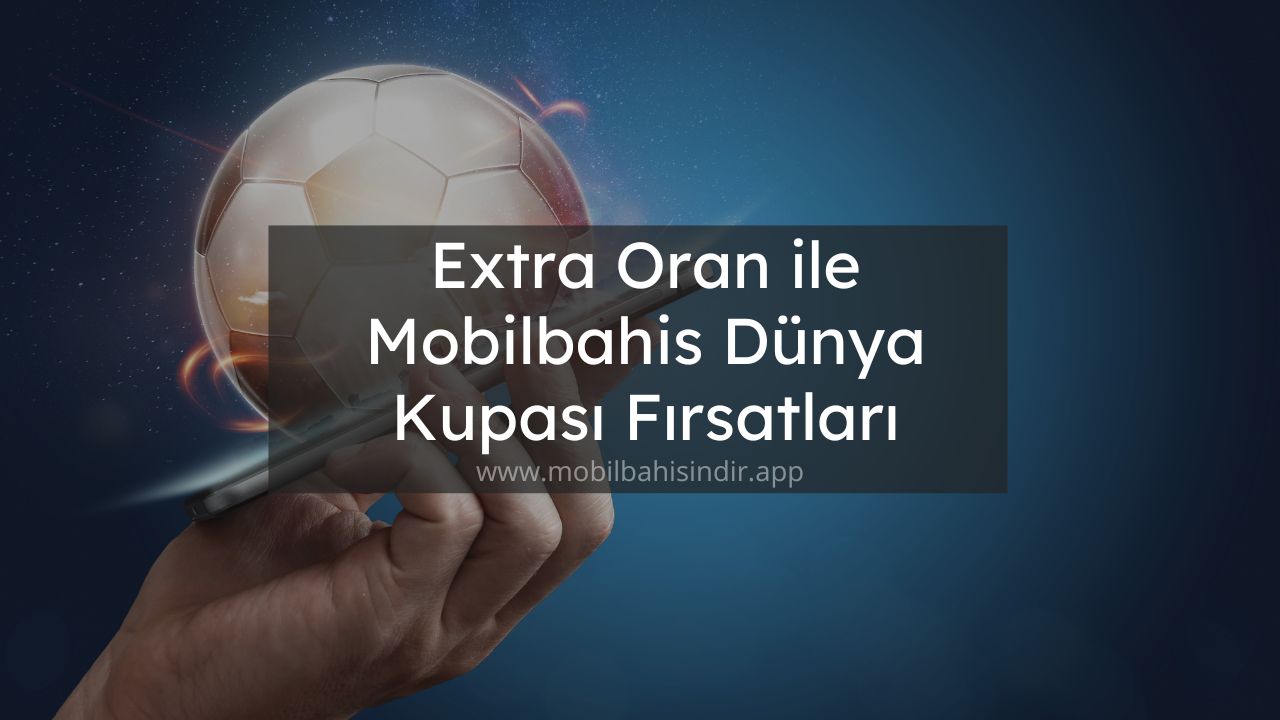 Extra Oran ile Mobilbahis Dünya Kupası