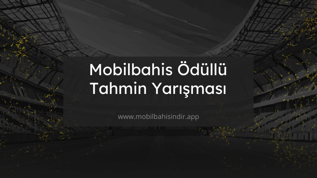 Mobilbahis Ödüllü Tahmin Yarışması