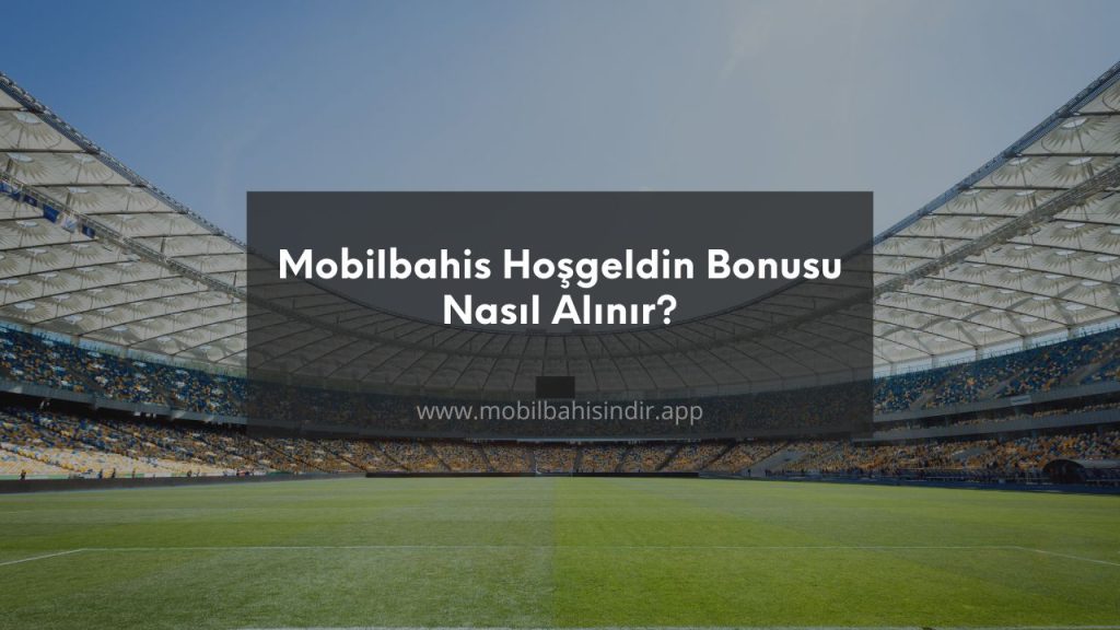 Mobilbahis hoşgeldin bonusu detayları
