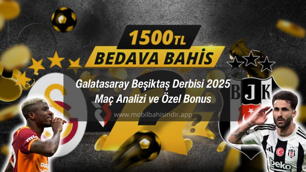 Galatasaray Beşiktaş Derbisi 2025 Maç Analizi ve Özel Bonus