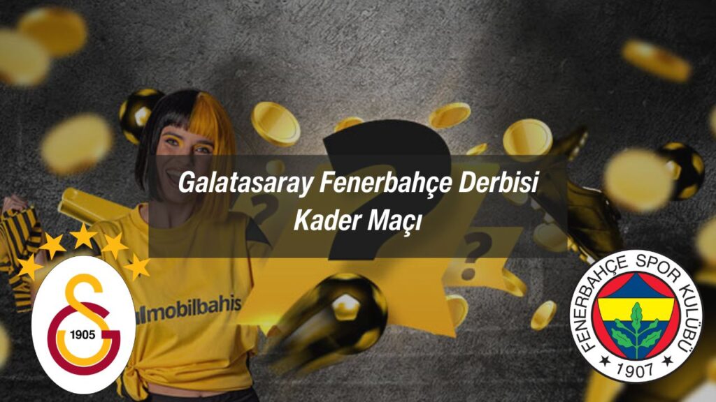 Galatasaray Fenerbahçe Derbisi Kader Maçı
